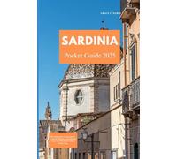 SARDINIA POCKET GUIDE 2025: Breathtaking Landscapes, Coastal Villages, and Insider Tips for Effortless Island Exploring