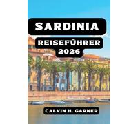 SARDINIA REISEFÜHRER 2026: Ihr unverzichtbarer Leitfaden zu Stränden, Cagliari, Nuraghe-Ruinen, italienischem Essen, Wandern und Abenteuern auf den Mittelmeerinseln