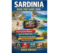 Sardinia Road Trip Guide 2026: Avoid Expensive Mistakes, Choose the Right Coast, Plan Smarter Driving Routes, and Master Seasonal Trade-Offs for a ... (Unconventional Adventurers Guide Series)
