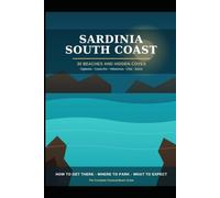Sardinia South Coast: The Complete Guide to the Island's Best Beaches and Hidden Coves: 30 Beaches from Ogliastra to Sulcis-Iglesiente - How to Get There, Where to Park, What to Expect