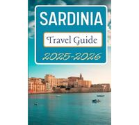 Sardinia Travel Guide 2025-2026: Discover Itineraries, Scenic Routes And Insights For Your Journey