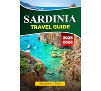 SARDINIA Travel Guide 2025-2026: Discover Stunning Beaches, Ancient Ruins, Local Cuisine, and Hidden Gems in Sardinia’s Mediterranean Paradise