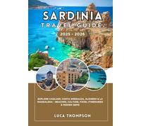 SARDINIA TRAVEL GUIDE 2025-2026: Explore Cagliari, Costa Smeralda, Alghero & La Maddalena - Beaches, Culture, Food, Itineraries & Hidden Gems