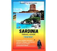 Sardinia Travel Guide 2025-2026: Explore Hidden Beaches, Ancient Villages, and Scenic Routes Across Italy’s Untouched Island (Rodney Normand Travel Guide)