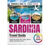 Sardinia Travel Guide 2025 -2026: Explore the Island's Rich Culture, Natural Beauty, and Timeless Charm