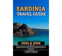 Sardinia Travel Guide: 2025 & 2026 Practical Companion For Exploring The Second-Largest Island In The Mediterranean Sea Like A Local Featuring Expert ... (Travel Like a Local With Maps Compilation)