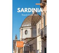 SARDINIA TRAVEL GUIDE 2025: Hidden Beaches, Ancient Culture, and Authentic Island Adventures