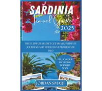 SARDINIA TRAVEL GUIDE 2025: The Ultimate Secret Getaways, Intimate Journeys and Timeless Memories for Two (Italia: City By City)