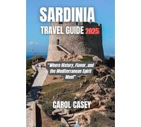 SARDINIA TRAVEL GUIDE 2025: Where History, Flavor, and the Mediterranean Spirit Meet