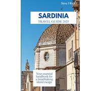 SARDINIA TRAVEL GUIDE 2025: Your essential handbook for a breathtaking island escape
