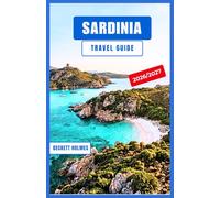 SARDINIA Travel Guide 2026-2027: Cagliari, Alghero, and the Costa Smeralda: Beaches, Nuragic Ruins, Agriturismo Dining, and the Blue Zone Interior for Every Type of Visitor