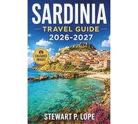 Sardinia Travel Guide 2026-2027: Explore Cagliari, Alghero, Costa Smeralda, Olbia, Barbagia, and La Maddalena with Smart Itineraries, Local Tips, and Stress-Free Travel Planning