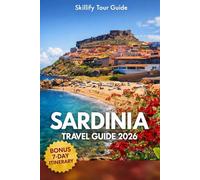 Sardinia Travel Guide 2026: A Complete Travel Guide to Cagliari, Alghero, Costa Smeralda, and Hidden Gems, Featuring Stunning Beaches, Culture, and Adventure