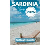SARDINIA TRAVEL GUIDE 2026: “A Journey Through Sardinia’s Hidden Beaches, Ancient Ruins, and Modern Attractions”
