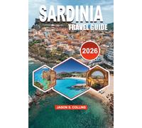 SARDINIA Travel Guide 2026: Discover Beaches, Coastal Towns, Ancient Wonders, Local Food, Outdoor Adventures, Hidden Gems and Perfect Itineraries for an Unforgettable Vacation 2026