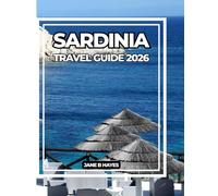 SARDINIA TRAVEL GUIDE 2026: Discover the Island of Timeless Beauty, Ancient Culture & Azure Seas