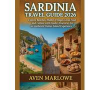 SARDINIA TRAVEL GUIDE 2026: Explore Beaches, Hidden Villages, Local Food, and Culture with Insider Itineraries for an Authentic Italian Island Experience