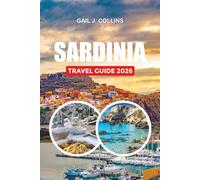 SARDINIA TRAVEL GUIDE 2026: Explore Crystal-Clear Beaches, Ancient Landmarks, Coastal Towns, Luxury Escapes, Budget Travel Tips, and Hidden Mediterranean Treasures