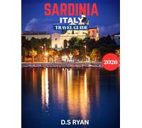 SARDINIA TRAVEL GUIDE 2026 (Full-color Travel guide): Sardinia Travel Guide 2026: Discover the Island’s Breathtaking Beaches, Rich History, Hidden Gems, and Unforgettable Adventures.