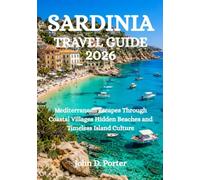 SARDINIA TRAVEL GUIDE 2026: Mediterranean Escapes Through Coastal Villages Hidden Beaches and Timeless Island Culture