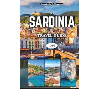 SARDINIA TRAVEL GUIDE 2026: Secret Beaches, Ancient Nuragic Wonders, Coastal Adventures, Authentic Cuisine, Vibrant Festivals, Wellness Escapes in Italy’s Most Enchanting Island
