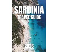 Sardinia Travel Guide 2026: The Complete Companion to Hidden Beaches, Local Culture and Unforgettable Itineraries