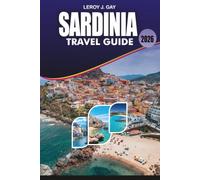 SARDINIA Travel Guide 2026: The Complete Island Vacation Handbook for Crystal Clear Beaches, Authentic Food, Historic Attractions, Scenic Road Trips, Coastal Adventures, and Stress Free Planning