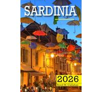 Sardinia Travel Guide 2026: The Complete Traveler’s Handbook to Discover the Hidden Gems, Historic Villages, Must-See Attractions and Insider Tips for an Unforgettable Experience