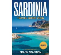 Sardinia Travel Guide 2026: The Essential Companion to experience the Island's Magic with Curated Itineraries, Map, Hidden Gems, and Local Dining Guides.