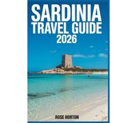 Sardinia Travel Guide 2026: The Essential Companion to Unforgettable Beaches, Secret Luxury Stays, Effortless Itineraries & Hidden Gems.