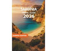 SARDINIA Travel Guide 2026: The Well Crafted Companion to Sardinia’s Beaches, Local Secrets, Authentic Cuisine, and Unforgettable Experiences