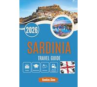 SARDINIA TRAVEL GUIDE 2026: Where Ancient Stones Whisper and Wild Coastlines Sing