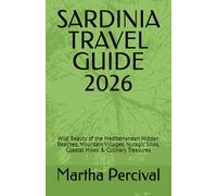 SARDINIA TRAVEL GUIDE 2026: Wild Beauty of the Mediterranean Hidden Beaches, Mountain Villages, Nuragic Sites, Coastal Hikes & Culinary Treasures