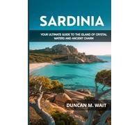 SARDINIA TRAVEL GUIDE 2026: YOUR ULTIMATE GUIDE TO THE ISLAND OF CRYSTAL WATERS AND ANCIENT CHARM