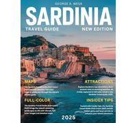 Sardinia Travel Guide (Full-Color) 2025: Unveil the Island's Hidden Treasures, Pristine Beaches, Ancient Ruins, and Authentic Italian Culture.