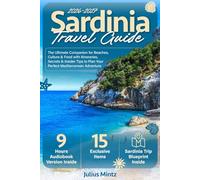 Sardinia Travel Guide: The Ultimate Companion for Beaches, Culture & Food with Itineraries, Secrets & Insider Tips to Plan Your Perfect Mediterranean Adventure