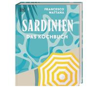 Sardinien: Das Kochbuch. Rezepte zum Schwelgen von der Insel. Über 90 Spezialitäten der sardischen Küche und vielseitige Spezialitäten