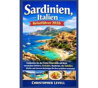 Sardinien, Italien Reiseführer 2026: Entdecken Sie die Costa Smeralda mit ihren versteckten Dörfern, Stränden, Roadtrips, der lokalen Küche und cleveren Reisetipps für Ihren perfekten Inselurlaub.