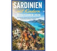 Sardinien mit Kindern Reiseführer 2026: Naturabenteuer, Wanderungen & Strandspaziergänge - Familienführer für Outdoor-Erlebnisse