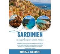 SARDINIEN REISEFÜHRER 2025-2026: Entdecken Sie atemberaubende Strände, historische Dörfer, malerische Fahrten, lokale Küche, versteckte Juwelen und ... Erlebnisse im wilden Inselparadies Italiens