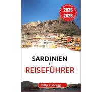 Sardinien Reiseführer 2025-2026: Entdecken Sie uralte Rituale, sonnenbeschienene Küsten und das ungezähmte Herz einer zeitlosen Insel