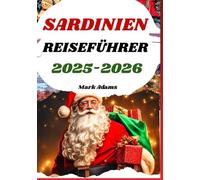 SARDINIEN REISEFÜHRER 2025-2026: Festliche Inseltraditionen mit lokalem Essen, Stränden und Weihnachtsmarkt