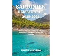 SARDINIEN REISEFÜHRER 2025-2026: Lokale Geheimnisse, Küstenabenteuer und authentische Inselerlebnisse für jeden Reisenden