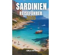 SARDINIEN REISEFÜHRER 2025: Erleben Sie Geschichte, Kulturerbe und die Schönheit der Küste