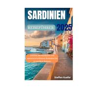 SARDINIEN REISEFÜHRER 2025: Erleben Sie Sardinien von sonnenverwöhnten Stränden bis zu antiken Ruinen