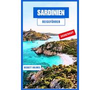 Sardinien-Reiseführer 2026-2027: Cagliari, Alghero und die Costa Smeralda: Strände, Nuraghenruinen, Agriturismo-Küche und das Hinterland der Blauen Zone - für jeden Besuchertyp etwas dabei.