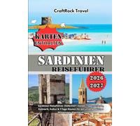 SARDINIEN-REISEFÜHRER 2026/2027: Sardinien-Reiseführer2026/2027:Insider Tipps,Strände,Kulinarik,Kultur&7-Tage RoutenfüreinunvergesslichesMittelmeer Abenteuer