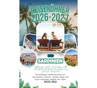 Sardinien-Reiseführer 2026-2027: Vollständige Karte, GPS-Wegpunkte, detaillierte Routenbeschreibungen und optimale Reisezeiten - der komplette ... und allen wichtigen Städten der Insel