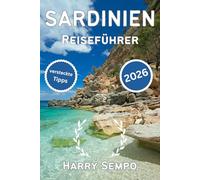 SARDINIEN Reiseführer 2026: Der Insider Guide für Strände, Geheimtipps, Roadtrips, regionale Küche, kulturelle Geheimnisse und clevere Reisetipps