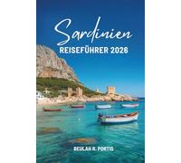 Sardinien REISEFÜHRER 2026: Eine freundliche Reise durch Italiens Insel der Sonne und des Meeres